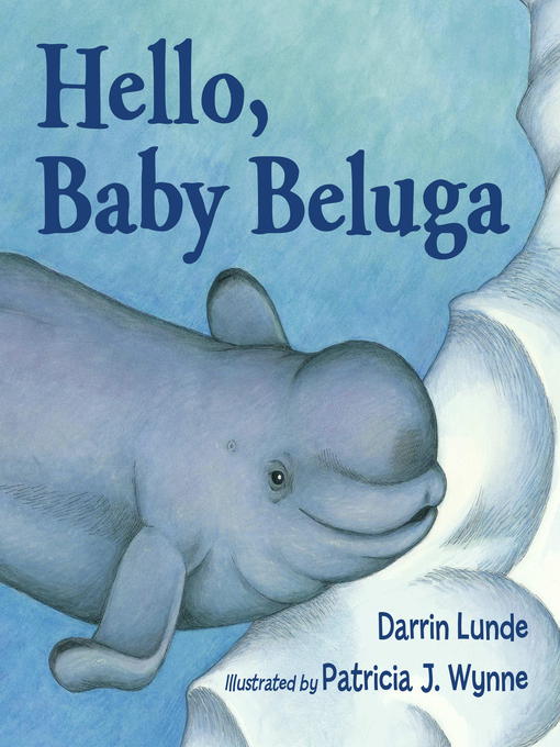 Title details for Hello, Baby Beluga by Darrin Lunde - Available